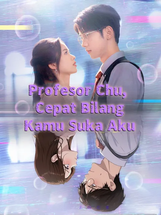 Profesor Chu, Cepat Bilang Kamu Suka Aku